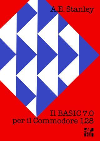 Il BASIC 7.0 per il Commodore 128 (A.E. Stanley - McGraw-Hill)
